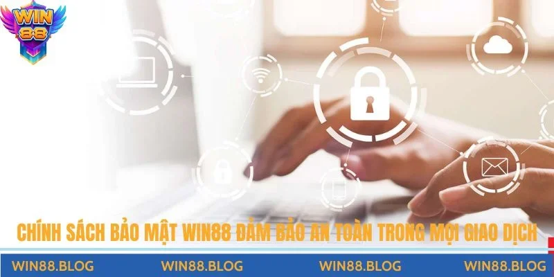 Chính Sách Bảo Mật Win88 - An Toàn Tuyệt Đối Cho Người Chơi