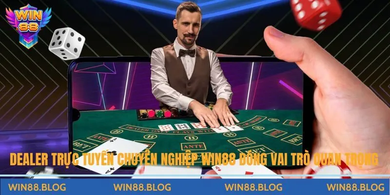 Dealer Trực Tuyến Chuyên Nghiệp Win88 - Cảm Giác Mới Mẻ