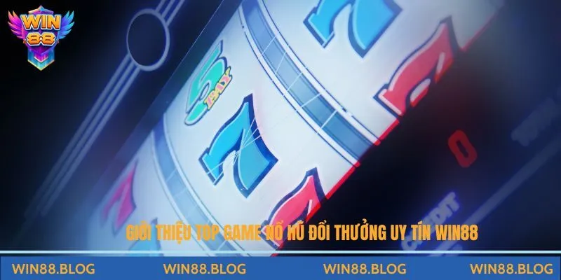 Top Game Nổ Hũ Đổi Thưởng Uy Tín Win88 Cho Cược Thủ