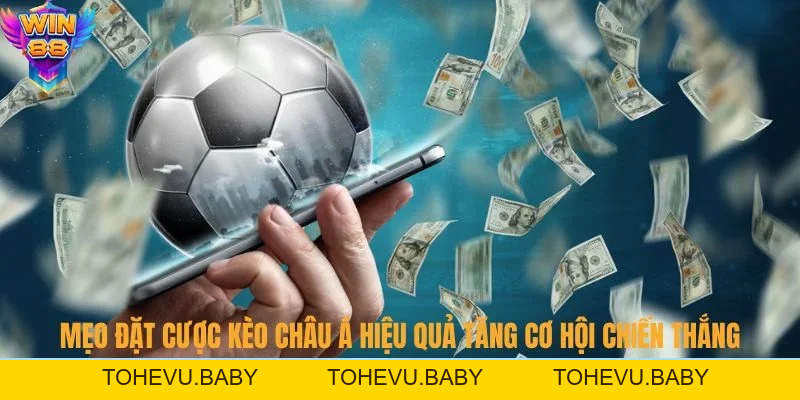 Mẹo Đặt Cược Kèo Châu Á Hiệu Quả Tăng Cơ Hội Chiến Thắng