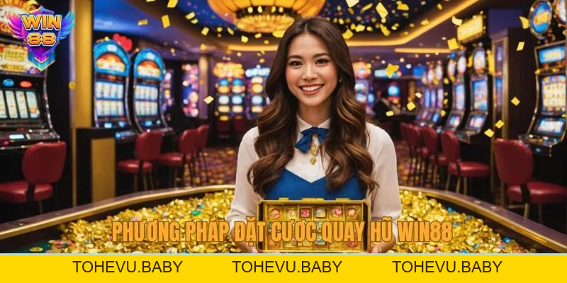Phương Pháp Đặt Cược Quay Hũ Win88 Hiệu Quả Nhất 2026