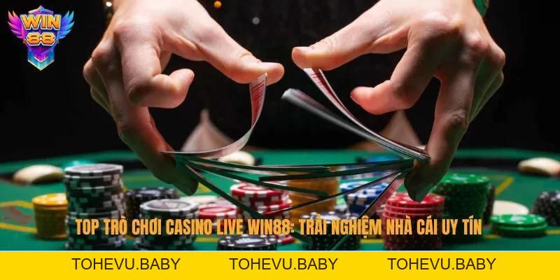 Casino Live Win88 - Sòng Bài Phát Trực Tiếp Đỉnh Cao