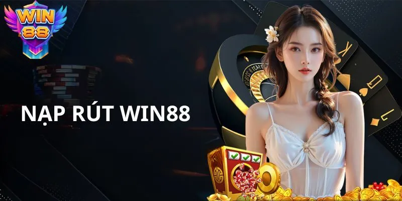 Hướng Dẫn Nạp Rút Win88 An Toàn, Nhanh Nhất 2026
