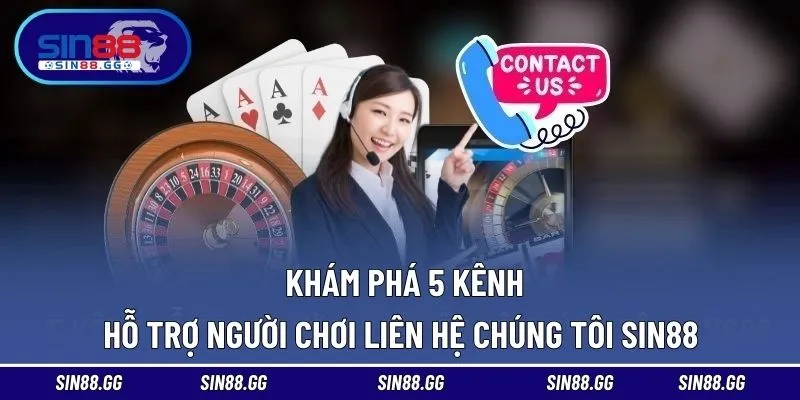 Liên Hệ Chúng Tôi - Đa Dạng Kênh Xử Lý Nhanh Chóng, 24/7