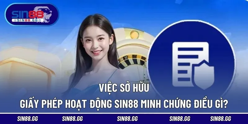 Giấy Phép Hoạt Động SIN88 - Sở Hữu Đầy Đủ Chứng Chỉ