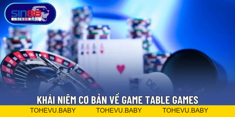Table Games – Sảnh Cá Cược Kinh Điển Với Trò Bài Đỉnh Cao
