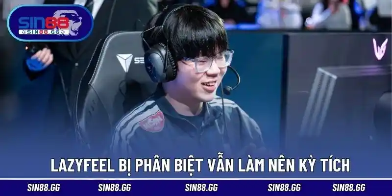 Lazyfeel Bị Phân Biệt | Hành Trình Vượt Khó Tại Esports Hàn