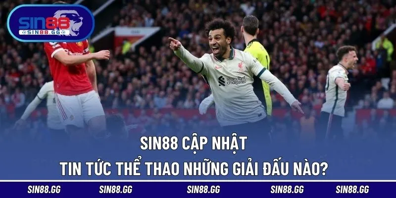 Tin Tức Thể Thao - Nội Dung Quan Trọng Cho Cược Thủ Đam Mê