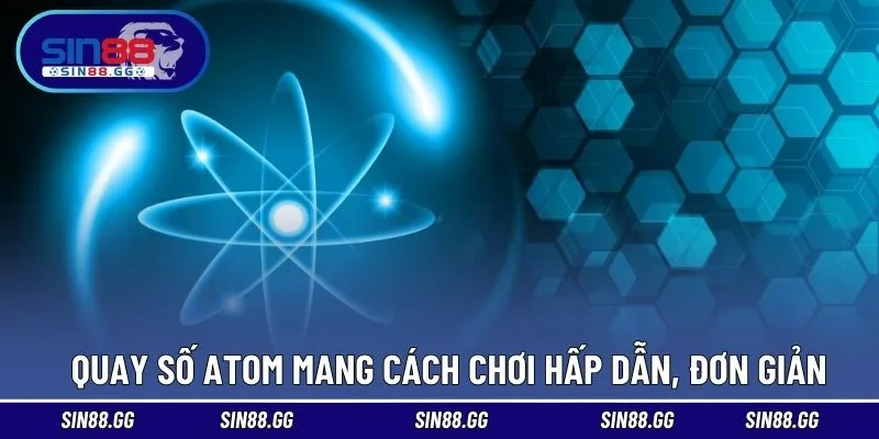 Quay số Atom SIN88 | Cẩm Nang Chinh Phục Vòng Quay Tốc Độ