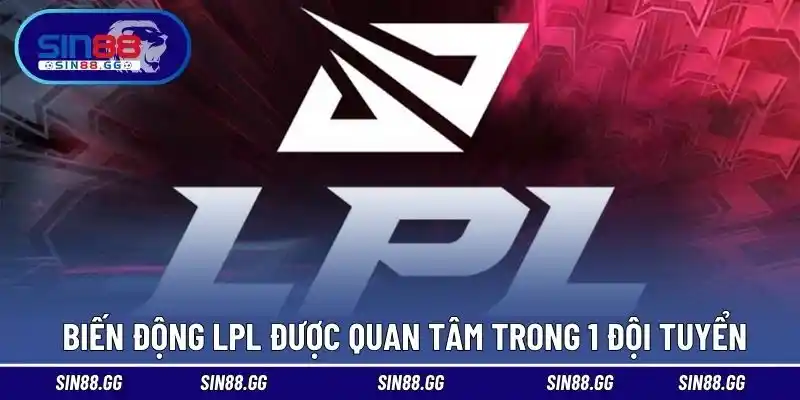 Biến Động LPL Và Những Ảnh Hưởng Lớn Đến Bản Đồ Esports