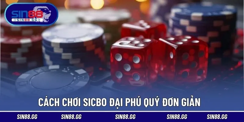 Sicbo Đại Phú Quý – Tham Gia Chơi Là Trúng Lớn Tại SIN88